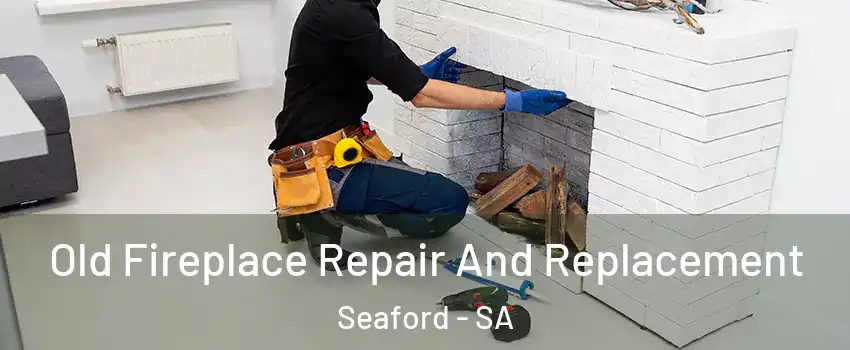 Old Fireplace Repair And Replacement Seaford - SA