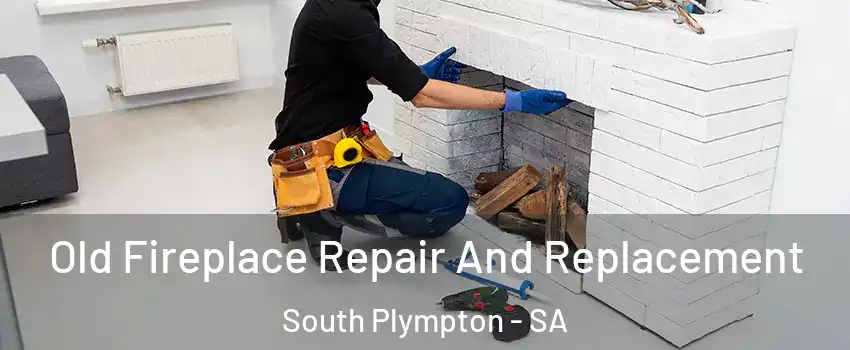 Old Fireplace Repair And Replacement South Plympton - SA