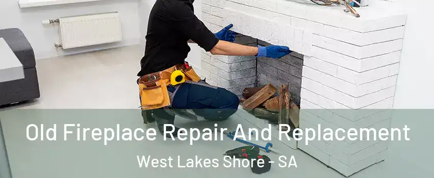 Old Fireplace Repair And Replacement West Lakes Shore - SA