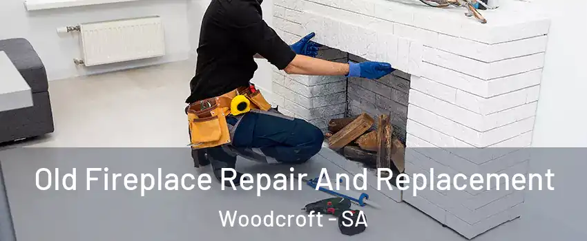Old Fireplace Repair And Replacement Woodcroft - SA