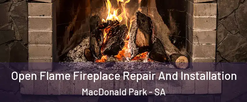 Open Flame Fireplace Repair And Installation MacDonald Park - SA