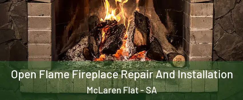 Open Flame Fireplace Repair And Installation McLaren Flat - SA