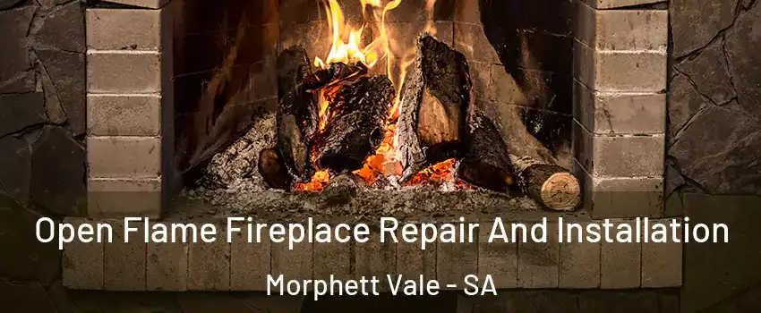 Open Flame Fireplace Repair And Installation Morphett Vale - SA
