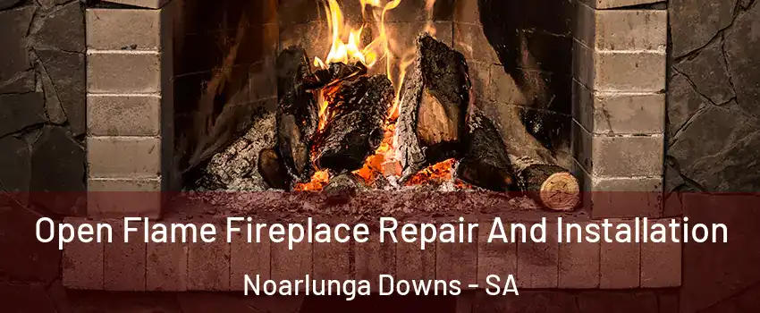 Open Flame Fireplace Repair And Installation Noarlunga Downs - SA