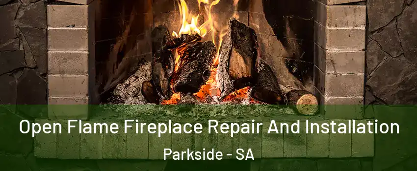 Open Flame Fireplace Repair And Installation Parkside - SA