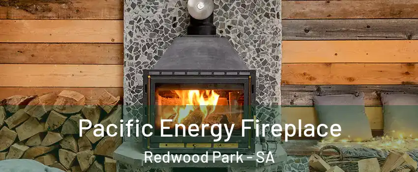 Pacific Energy Fireplace Redwood Park - SA