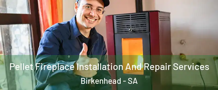 Pellet Fireplace Installation And Repair Services Birkenhead - SA
