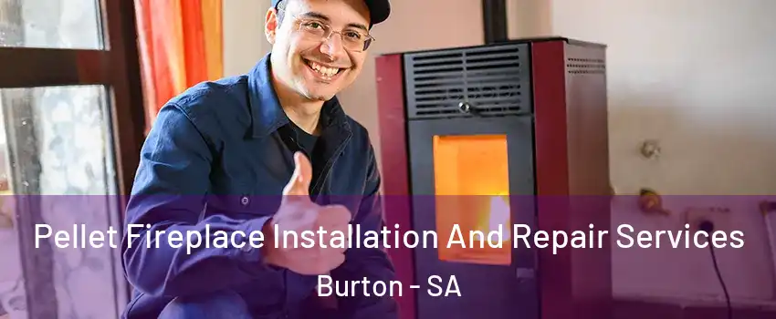 Pellet Fireplace Installation And Repair Services Burton - SA