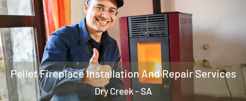Pellet Fireplace Installation And Repair Services Dry Creek - SA