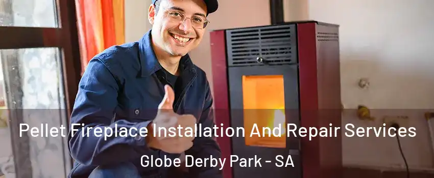  Pellet Fireplace Installation And Repair Services Globe Derby Park - SA
