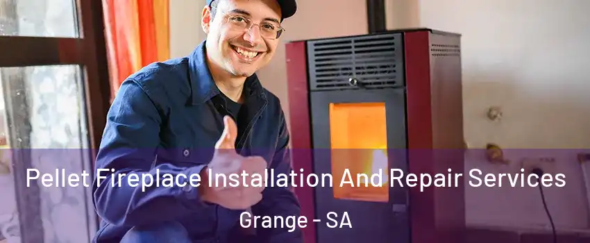 Pellet Fireplace Installation And Repair Services Grange - SA