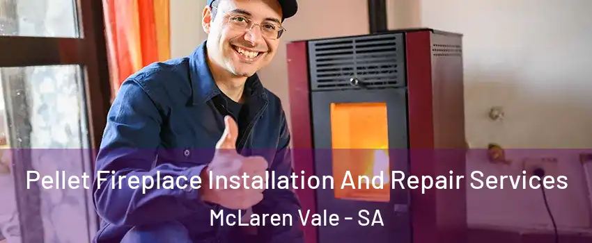 Pellet Fireplace Installation And Repair Services McLaren Vale - SA