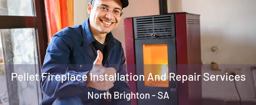 Pellet Fireplace Installation And Repair Services North Brighton - SA