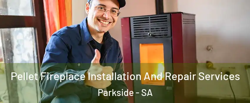 Pellet Fireplace Installation And Repair Services Parkside - SA