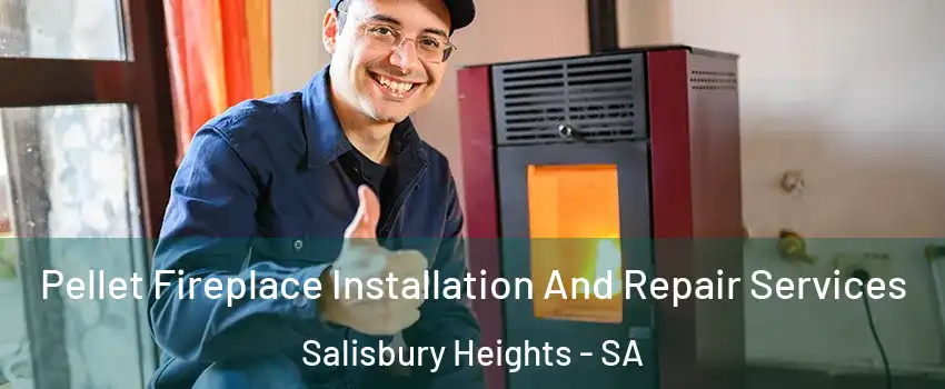 Pellet Fireplace Installation And Repair Services Salisbury Heights - SA