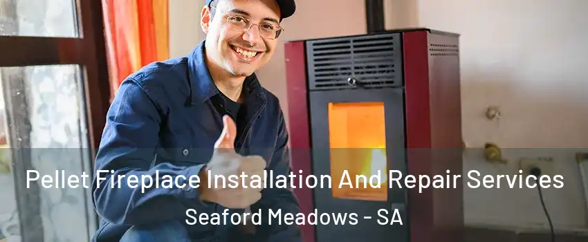 Pellet Fireplace Installation And Repair Services Seaford Meadows - SA