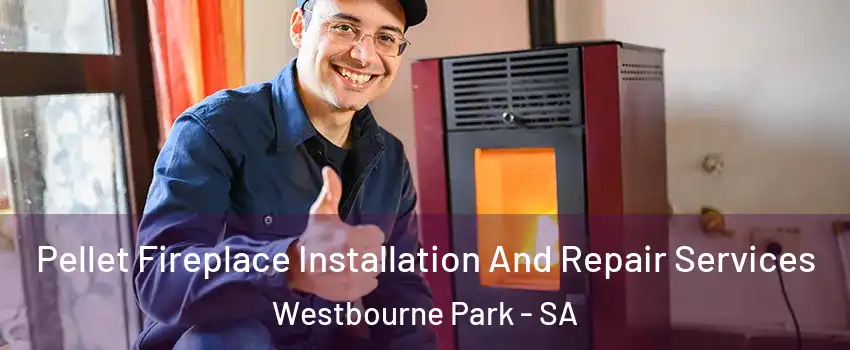 Pellet Fireplace Installation And Repair Services Westbourne Park - SA