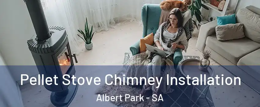 Pellet Stove Chimney Installation Albert Park - SA