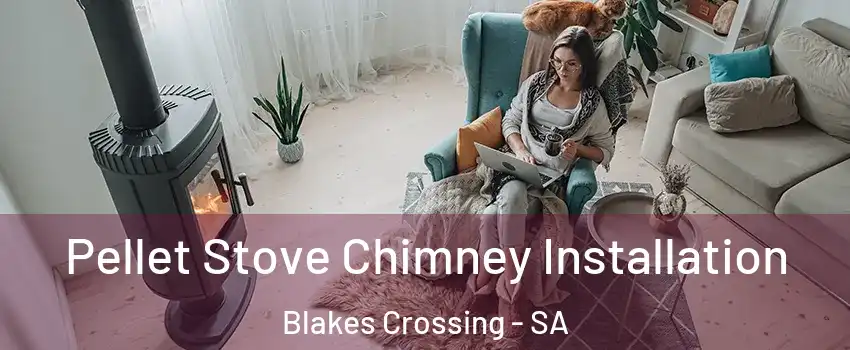 Pellet Stove Chimney Installation Blakes Crossing - SA