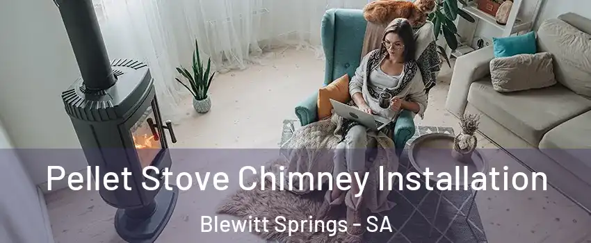 Pellet Stove Chimney Installation Blewitt Springs - SA