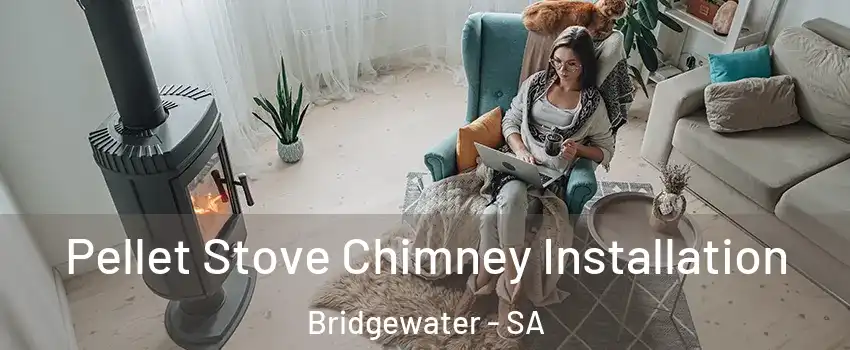 Pellet Stove Chimney Installation Bridgewater - SA