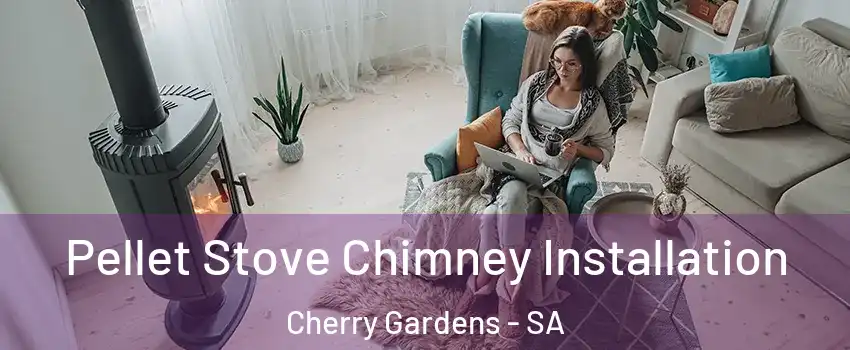  Pellet Stove Chimney Installation Cherry Gardens - SA