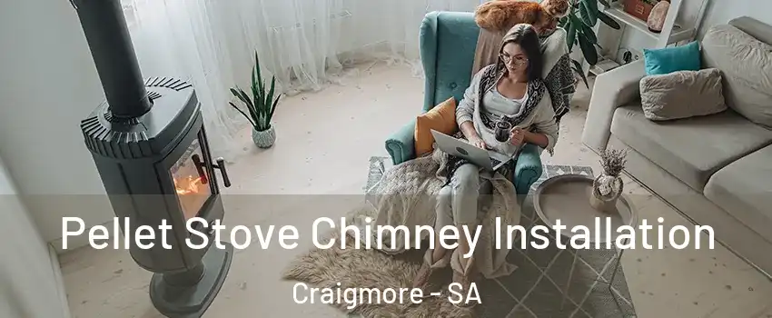 Pellet Stove Chimney Installation Craigmore - SA
