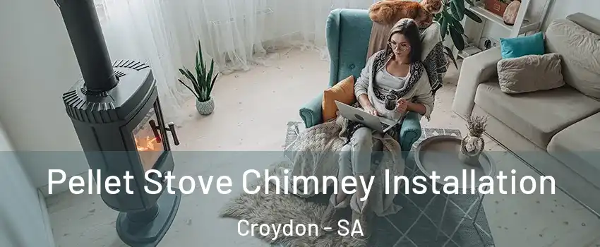 Pellet Stove Chimney Installation Croydon - SA