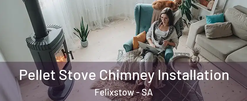 Pellet Stove Chimney Installation Felixstow - SA