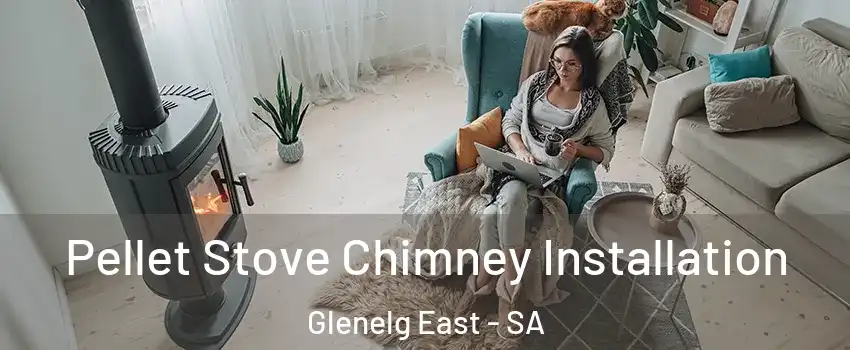 Pellet Stove Chimney Installation Glenelg East - SA