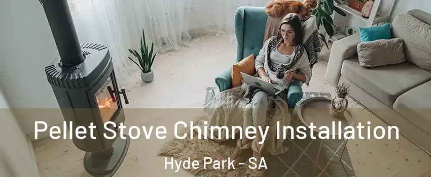 Pellet Stove Chimney Installation Hyde Park - SA