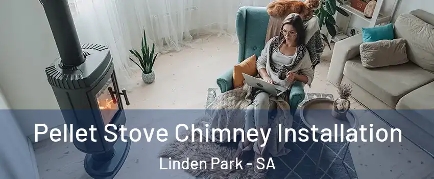 Pellet Stove Chimney Installation Linden Park - SA