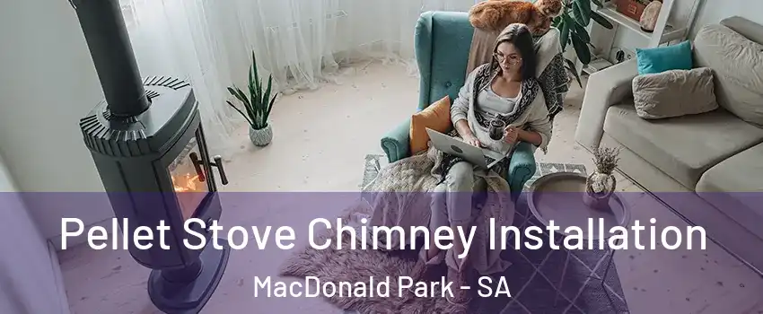  Pellet Stove Chimney Installation MacDonald Park - SA
