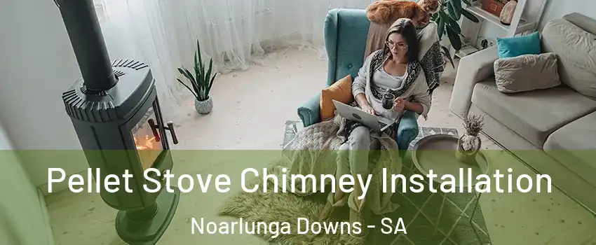 Pellet Stove Chimney Installation Noarlunga Downs - SA