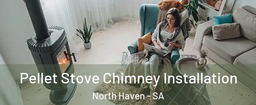 Pellet Stove Chimney Installation North Haven - SA