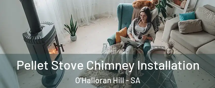 Pellet Stove Chimney Installation O'Halloran Hill - SA