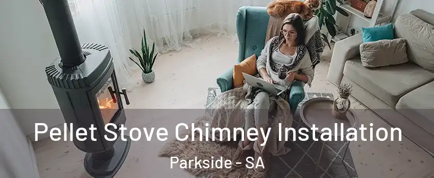 Pellet Stove Chimney Installation Parkside - SA