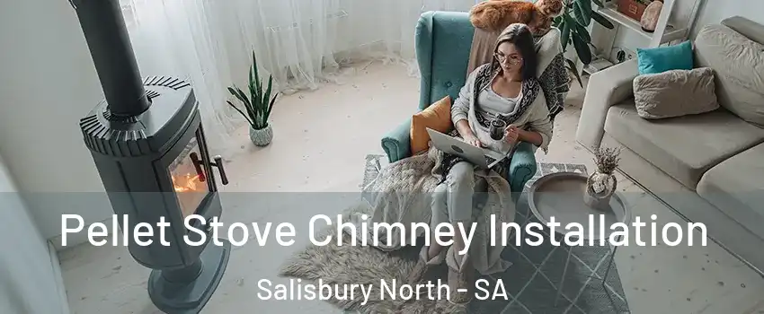 Pellet Stove Chimney Installation Salisbury North - SA