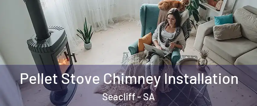 Pellet Stove Chimney Installation Seacliff - SA