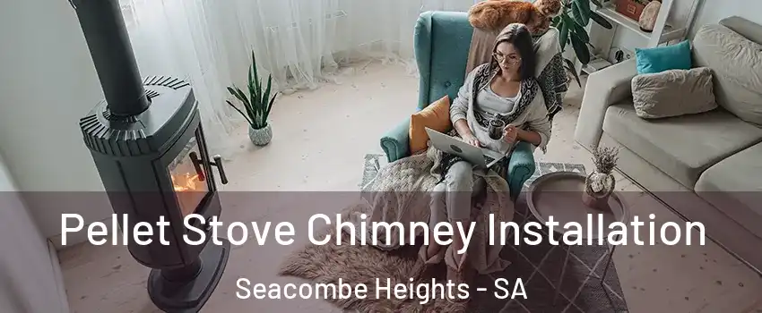 Pellet Stove Chimney Installation Seacombe Heights - SA