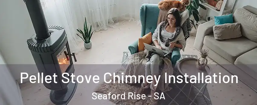 Pellet Stove Chimney Installation Seaford Rise - SA
