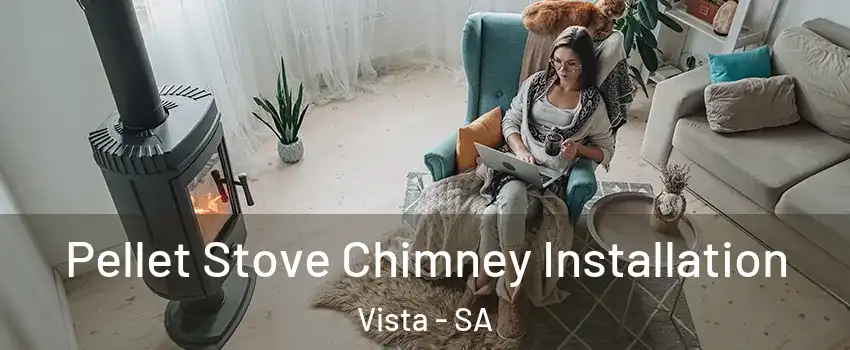 Pellet Stove Chimney Installation Vista - SA