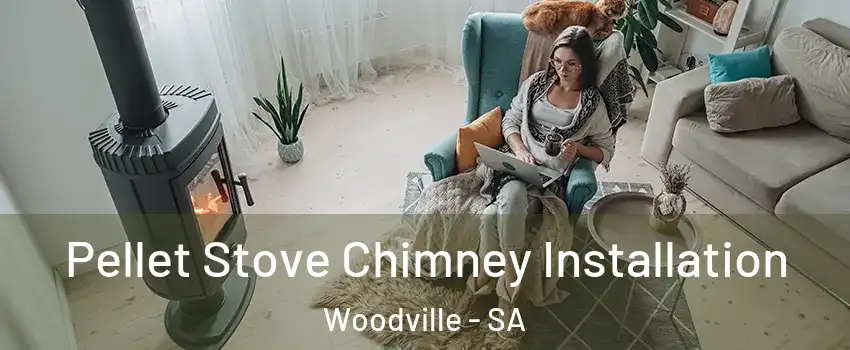Pellet Stove Chimney Installation Woodville - SA
