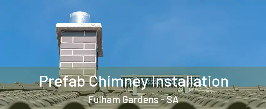  Prefab Chimney Installation Fulham Gardens - SA