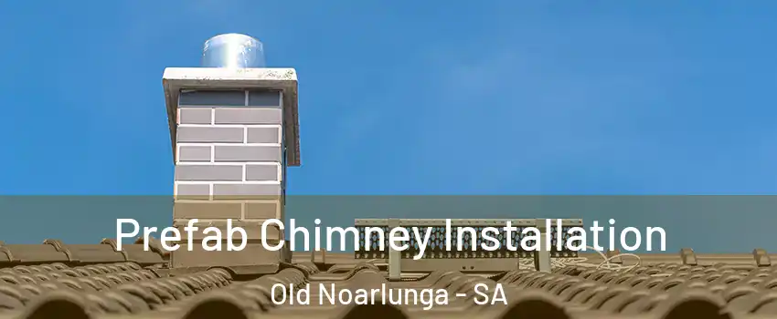Prefab Chimney Installation Old Noarlunga - SA