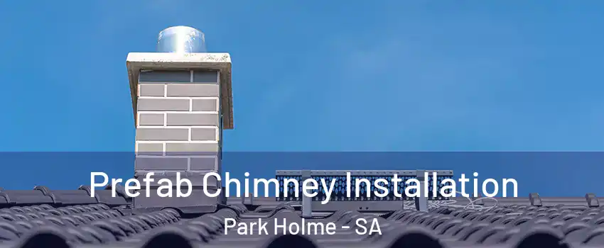 Prefab Chimney Installation Park Holme - SA