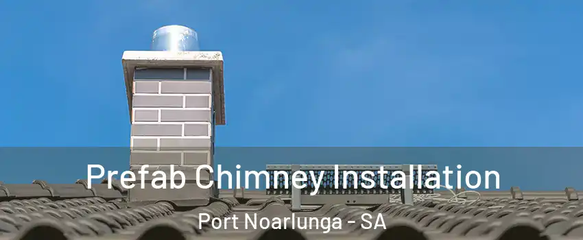 Prefab Chimney Installation Port Noarlunga - SA