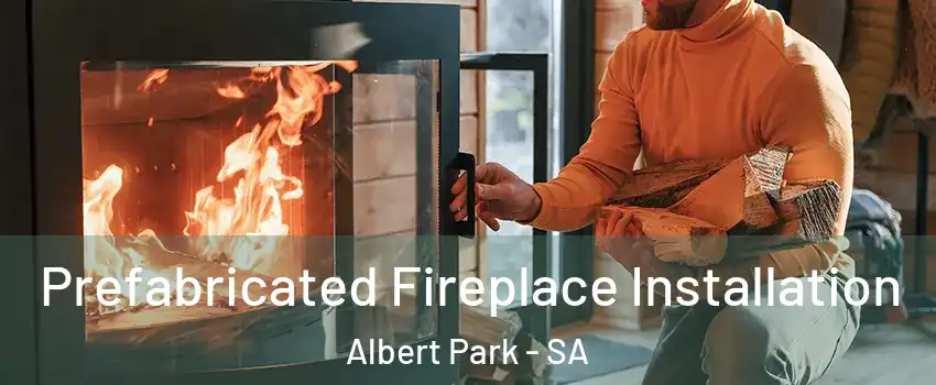  Prefabricated Fireplace Installation Albert Park - SA