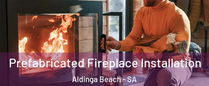  Prefabricated Fireplace Installation Aldinga Beach - SA