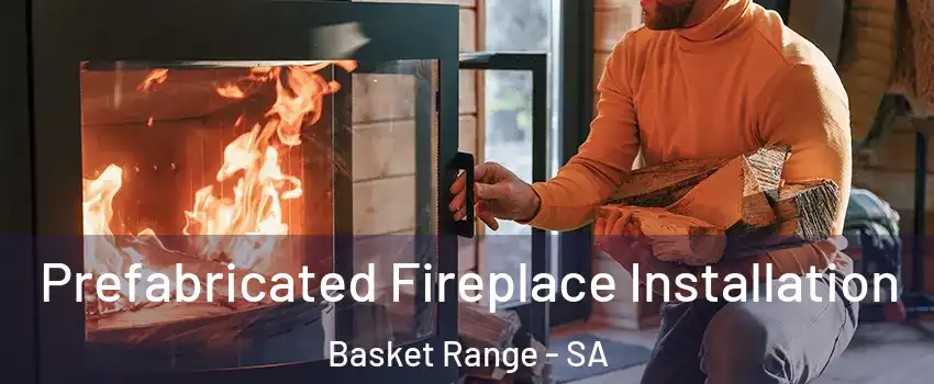 Prefabricated Fireplace Installation Basket Range - SA